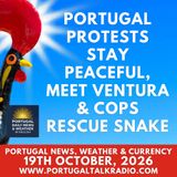 Portugal protests stay peaceful, meet Ventura & cops rescue snake plus weather & currency