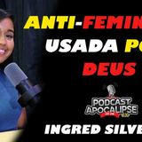 Ingred Silveira - Ep _009 - Anti-Feminista usada por Deus_ - Testemunho lindo de vida