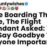 While Boarding The Plane_ The Flight Attendant Asked_ _Did You Say Goodbye To Everyone Important