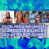 Social Media Influencers Scared Straight by SAG-AFTRA Not to Scab (ep.287)