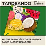 Frutas, tradición y diversidad en Sabor Barranquilla 2026