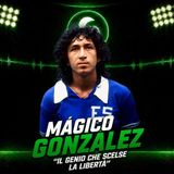 Mágico González, il genio che scelse la libertà