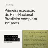 254 | Primeira execução do Hino Nacional Brasileiro completa 195 anos