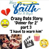 Crazy Date Story Dinner "I have to warn him"