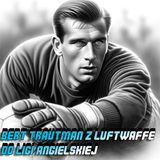 Bert Trautmann - z Luftwaffe do ligi angielskiej