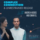 Complex Connection and Unrestrained Release With Andrea Hodos and Omar El