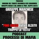 Giuseppe Marchese "Pino Greco aveva alzato troppo la testa" - Processo per l’omicidio del Tenente Colonnello dei carabinieri Giuseppe Russo