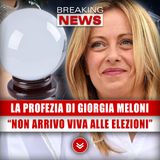 La Profezia Di Giorgia Meloni: Non So Se Arrivo Viva Alle Elezioni!