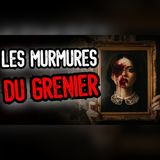 Les Murmures du Grenier : une histoire qui glace le sang