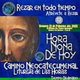 HORA NONA ✟ VIERNES 21 DE FEBRERO 2025 ✟ Camino Neocatecumenal ✟ Liturgia de las Horas.REZAR EN TODO TIEMPO
