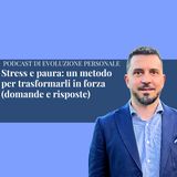 Episodio 336 - Stress e paura: un metodo per trasformarli in forza (domande e risposte)