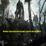Port Chatham Hairy Man mystery, with guest Jason Quitt.