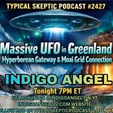 ⭐Massive UFO in Greenland, Hyperborean Gateway & Moai Grid Connection ⭐ TSP #2427 — INDIGO ANGEL