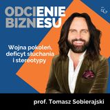#33 - prof. Tomasz Sobierajski - Wojna pokoleń, deficyt słuchania i stereotypy