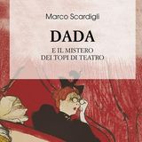 Marco Scardigli presenta "Dada. Il mistero dei topi di teatro" Interlinea