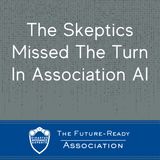 The Skeptics Missed The Turn In Association AI