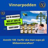 Avsnitt 109. Varför ska man supa på Midsommarafton_