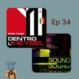 Ep. 34 - Dentro l'Heysel e The Sound