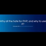 Why all the hate for PHP, and why to use it?