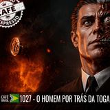 Café Brasil Expresso 1027 - O homem por trás da toga