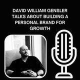 David William Gensler Talks About Building a Personal Brand for Growth