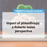 Impact of philanthropy: a Roberto Isaias perspective
