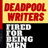 DEADPOOL 3 FIRES MALE WRITERS FOR DIVERSITY REASONS