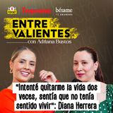 “Sentía que no tenía sentido vivir”, Diana Herrera