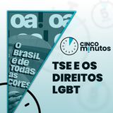 5 minutos: Transparência no TSE, direitos LGBT em pauta e articulações em Brasília
