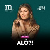 #EP BÔNUS M.PODCAST | ALÔ?! | KEILA PRATES