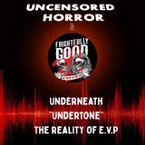 Uncensored Horror & Frightfully Good - Underneath "undertone"