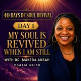 Day 1: 40 Days of Soul Revival: My Soul Is Revived When I Am Still