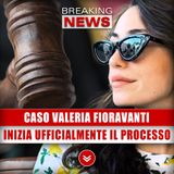 Caso Valeria Fioravanti: Inizia Ufficialmente Il Processo!
