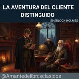 Sherlock Holmes - La aventura de un cliente distinguido (Parte 3)