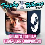 Trophy Whores 694 – Valve’s Totally Cube-ular Companion