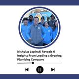 Nicholas Lepinski Reveals 6 Insights From Leading a Growing Plumbing Company