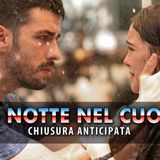 La Notte Nel Cuore, Ultime Puntate: Mediaset Anticipa La Chiusura!