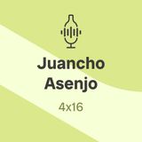 4x16. Juancho Asenjo: "Jamás se han hecho tantos vinos de alta calidad en España como hoy"