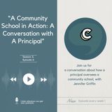 S3E06 - “A Community School in Action: A Conversation with A Principal”