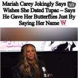 Mariah Carey Admits Tupac Gave Her Butterflies