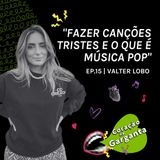 VALTER LOBO | Fazer canções tristes & o que é música pop