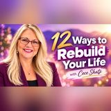 12 Ways to Rebuild Your Life with Cece Shatz