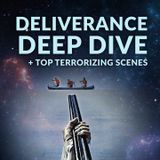 Ep. 167 - Deliverance Deep Dive + Top Terrorizing Scenes