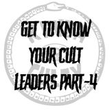 Episode 4 - Getting To Know Your Cult Leaders Part 4