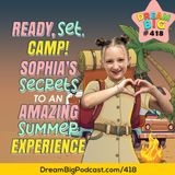 DB 418: Ready, Set, Camp! Sophia’s Secrets to an Amazing Summer Experience