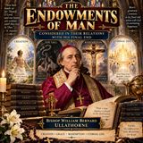 The Endowments of Man by Bishop Ullathorne | Catholic Theology, Human Nature, Grace & Eternal Life Part 2