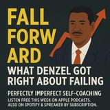Denzel Washington once said: Fall forward. Not back. Ever wonder what that really means?