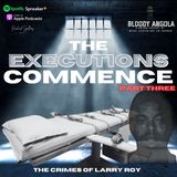 Part Three | The Executions Commence: Larry Roy