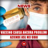 Il Vaccino Covid Causa Ancora Problemi: Aziende Asl Nei Guai!