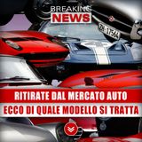 Ritirate Dal Mercato 600 Mila Auto: Ecco Di Quale Modello Si Tratta!